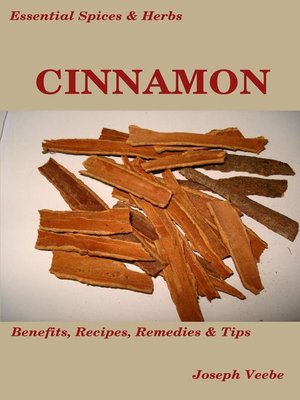 cover image of Cinnamon: The Anti-Diabetic, Neuro-protective and Anti-Oxidant Spice (Essential Spices and Herbs Book 4): Essential Spices and Herbs, #4